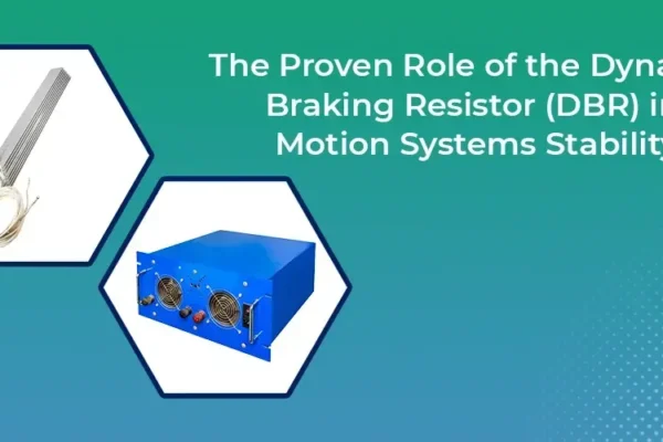 Dynamic Braking Resistor (DBR) in Motion Systems Stability